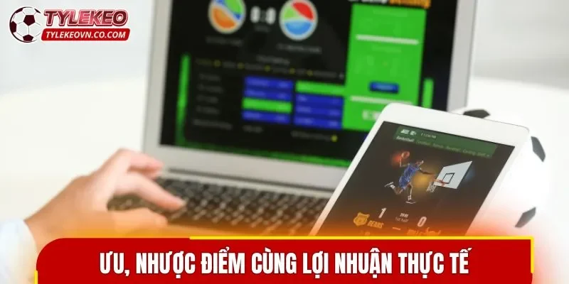 Ưu, nhược điểm cùng lợi nhuận thực tế