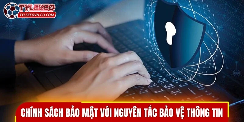 Chính sách bảo mật với nguyên tắc bảo vệ thông tin