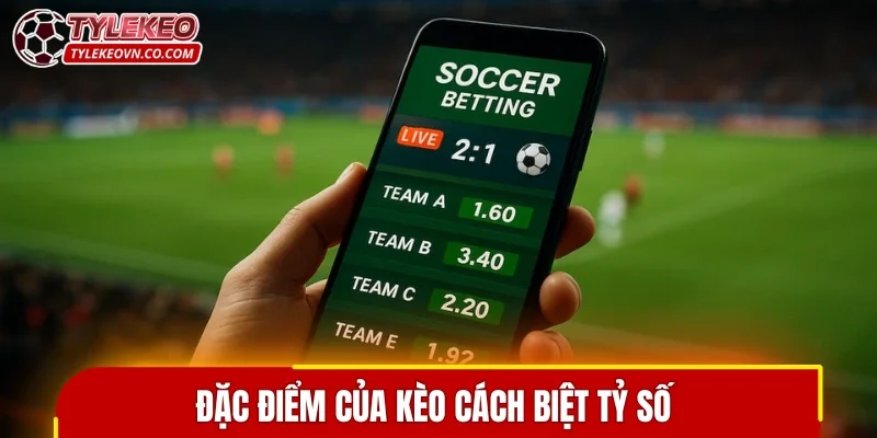Đặc điểm của kèo cách biệt tỷ số 
