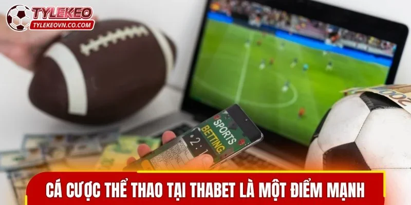 Mảng cá cược thể thao tại Thabet là một điểm mạnh