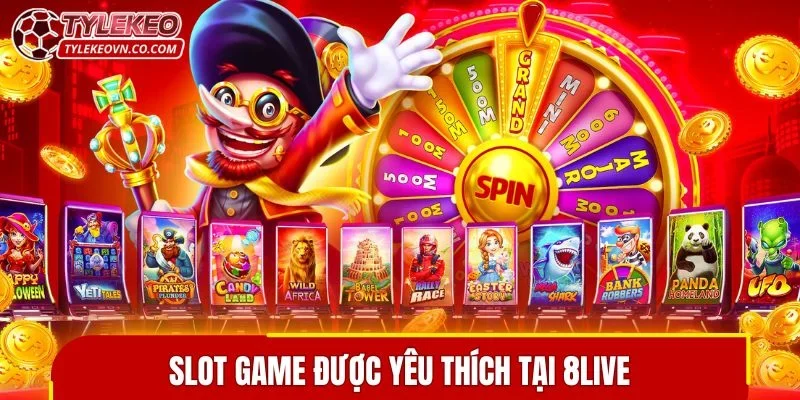 Slot game được yêu thích tại 8LIVE